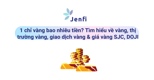 1 Chỉ vàng bao nhiêu tiền? jenfi.vn