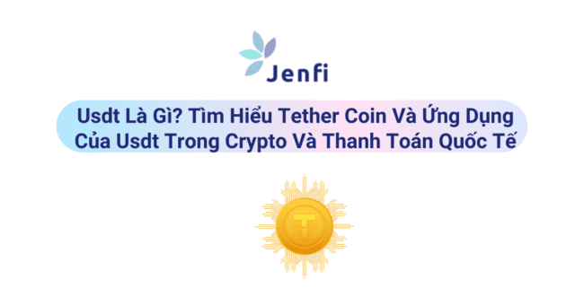 USDT là gì? Tìm hiểu Tether coin - jenfi.vn