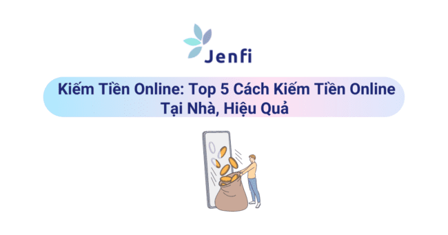 Kiếm Tiền Online Top 5 Cách Kiếm Tiền Online Tại Nhà, Hiệu Quả - jenfi.vn