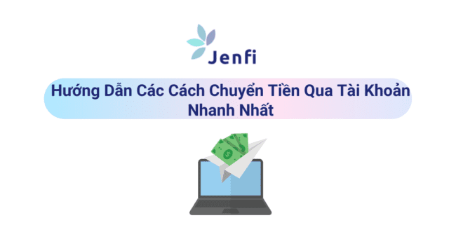 Cách chuyển tiền qua tài khoản - jenfi.vn