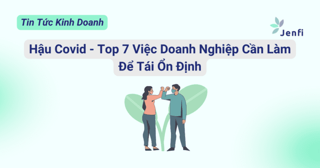 Top 7 Việc Doanh Nghiệp Cần Làm Để Tái Ổn Định