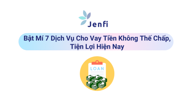 vay tiền không thế chấp - jenfi.vn