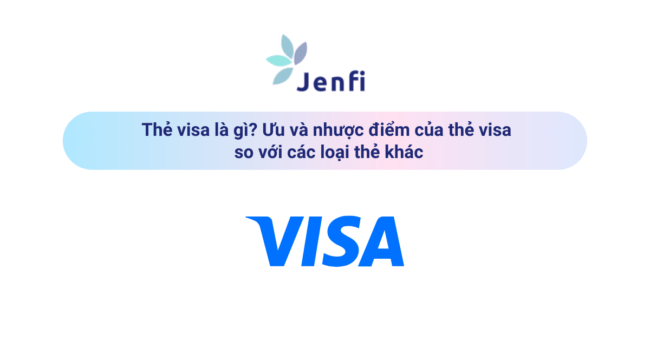 Thẻ visa là gì? Ưu và nhược điểm của thẻ visa so với các loại thẻ khác