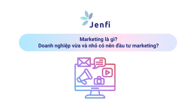 Marketing là gì? Doanh nghiệp vừa và nhỏ có nên đầu tư marketing?