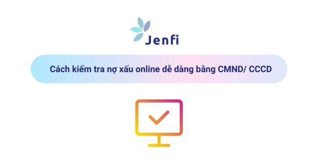 Cách kiểm tra nợ xấu online dễ dàng bằng CMND/ CCCD