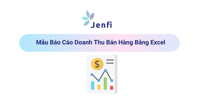 Mẫu Báo Cáo Doanh Thu Bán Hàng Bằng Excel | Jenfi Capital