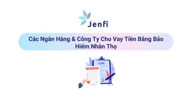 Vay Theo Bảo Hiểm Nhân Thọ | Jenfi Capital