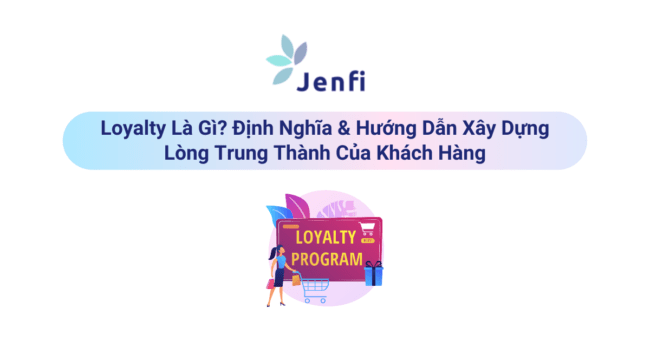 Loyalty Là Gì | Jenfi Capital