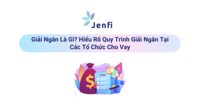 Giải Ngân Là Gì | Jenfi Capital