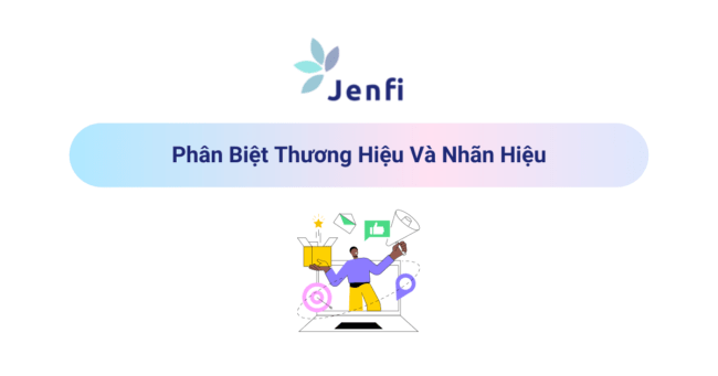 Phân Biệt Thương Hiệu Và Nhãn Hiệu | Jenfi Capital