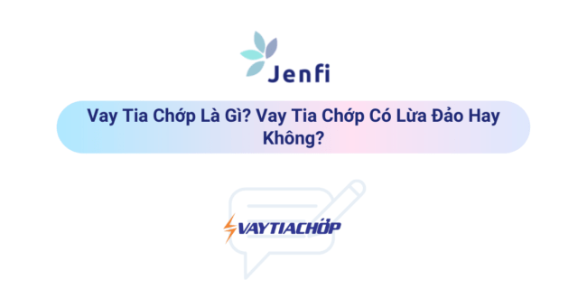 Vay Tia Chớp Là Gì? Vay Tia Chớp Có Lừa Đảo Hay Không | Jenfi Capital