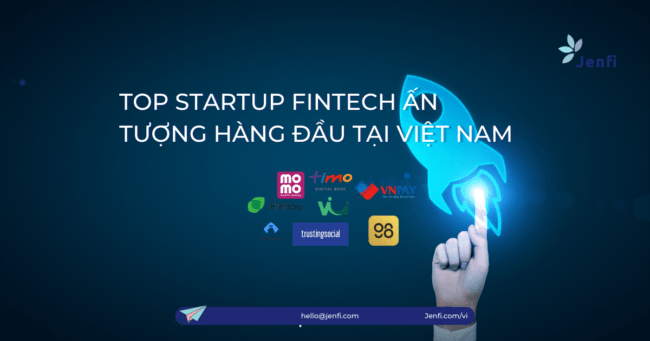 Top 8 Startup Fintech Ấn Tượng Hàng Đầu Tại Việt Nam 2023 | Jenfi Capital