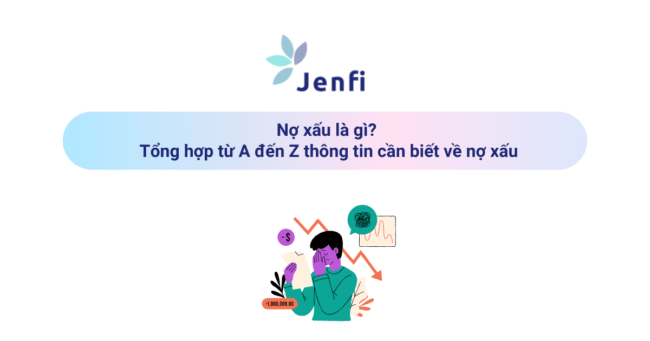 Nợ xấu là gì? Tổng hợp từ A đến Z thông tin cần biết về nợ xấu