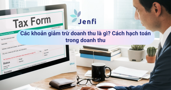 Các khoản giảm trừ doanh thu là gì Cách hạch toán trong doanh thu