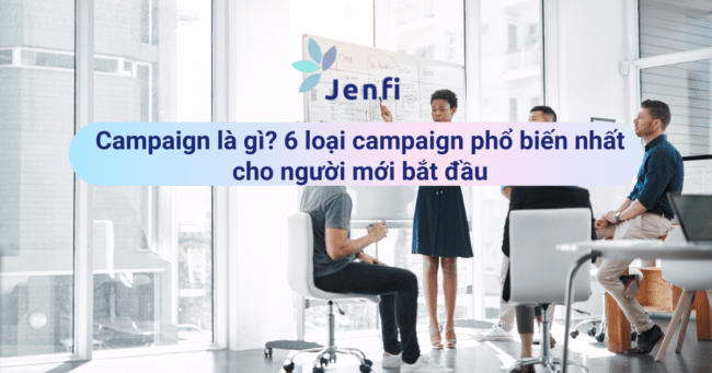 Campaign là gì? 6 loại campaign phổ biến nhất cho người mới bắt đầu