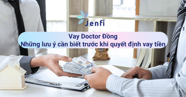 Vay Doctor Đồng - Những lưu ý cần biết trước khi quyết định vay tiền