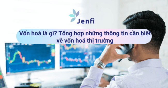 Vốn hoá là gì Tổng hợp những thông tin cần biết về vốn hoá thị trường