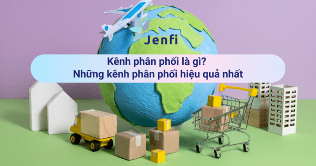 Kênh phân phối là gì Những kênh phân phối hiệu quả nhất