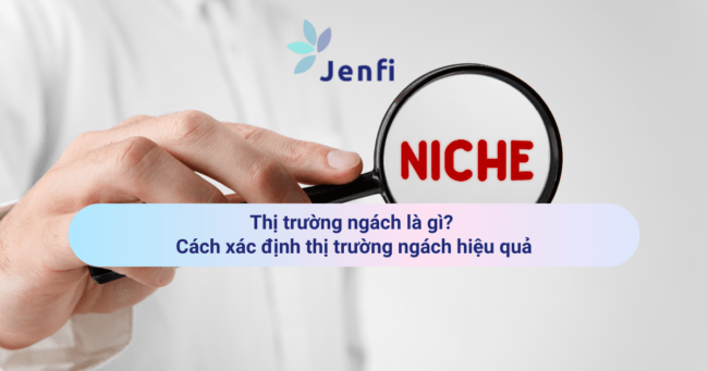 Thị trường ngách là gì? Cách xác định thị trường ngách hiệu quả