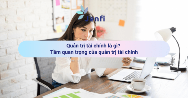 Quản trị tài chính là gì? Tầm quan trọng của quản trị tài chính