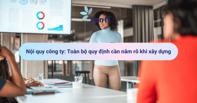 Nội quy công ty: Toàn bộ quy định cần nắm rõ khi xây dựng