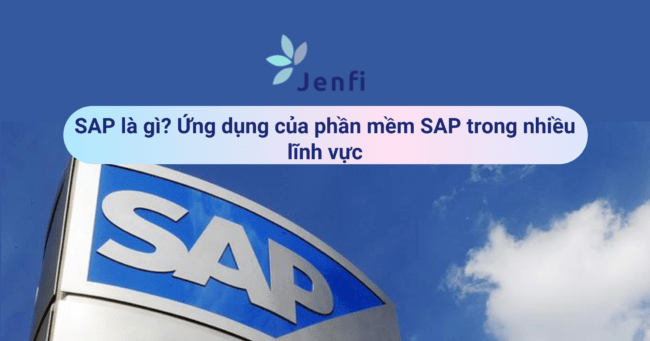 SAP là gì Ứng dụng của phần mềm SAP trong nhiều lĩnh vực